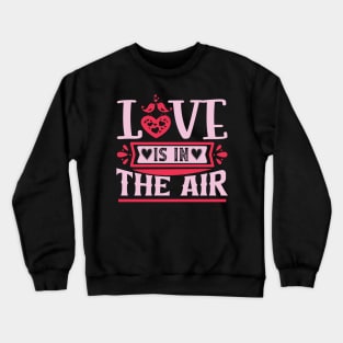 Love is in the air valentines day Crewneck Sweatshirt